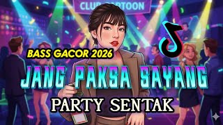 PARTY SENTAK🌴 JANG PAKSA SAYANG BASS GACOR🔊 TREN 2026 (SANAOFFICIAL) REMIX