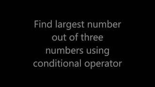 Information Find largest number out of three numbers using conditional operator in c++ News