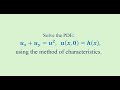 1. Solve the PDE:   u_x+u_y=u^2  ;  u(x,0)=h(x)   using the method of characteristics.