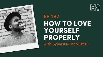 How to Love Yourself Properly with Sylvester McNutt III | The Mark Groves Podcast