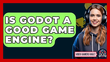 Is Godot A Good Game Engine? - Video Gamers Vault