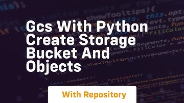 Gcs with python create storage bucket and objects