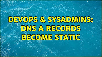 DevOps & SysAdmins: dns a records become static (2 Solutions!!)
