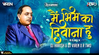 Main Bhim Ka Deewana Hoon DJ Song | DJ Harish & DJ Viren X R Two| Bhimjaynti 2022 | Anand Shinde