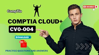 Download the PDF | CompTIA Cloud+ CV0-004 | Practice Questions and Answers