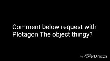 Comment down below to request with Plotagon The object thingy?