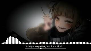 Unholy - Kayla King (Rock version) (nightcore)