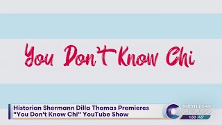 Historian Shermann Dilla Thomas Premieres "You Don't Know Chi" YouTube Show