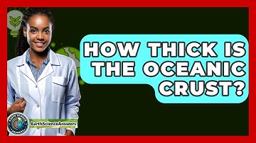 How Thick Is the Oceanic Crust? - Earth Science Answers