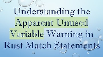 Understanding the Apparent Unused Variable Warning in Rust Match Statements