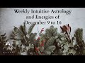 Weekly Intuitive Astrology and Energies of Dec 9 to 16 ~ Podcast