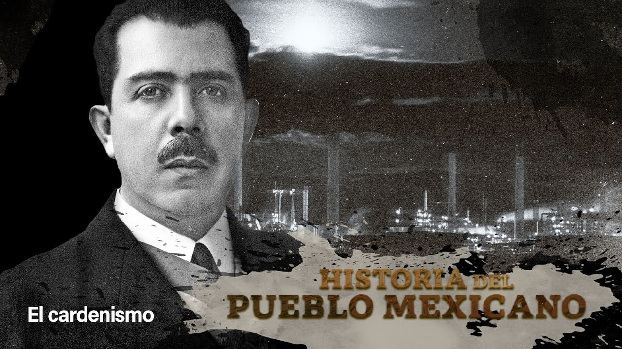 Historia Del Pueblo Mexicano El Cardenismo Youtube 