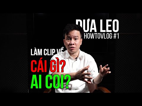 Dưa Leo HowToVlog 1: Làm clip về CÁI GÌ? AI COI?
