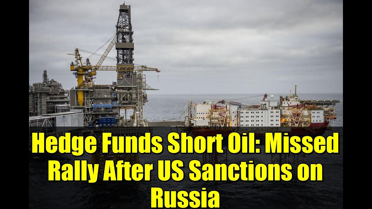 Hedge Funds Short Oil: Missed Rally After US Sanctions on Russia