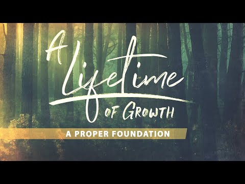 A Lifetime of Growth: A Proper Foundation