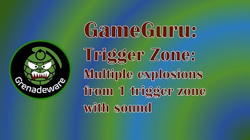 GameGuru Tutorial Trigger Zone explode multiple items with sound