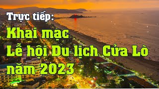 Trực tiếp: Khai mạc Lễ hội Du lịch Cửa Lò năm 2023