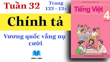 Tiếng Việt Lớp 4 | Tuần 32 | CHÍNH TẢ | Vương quốc vắng nụ cười | Trang 133 - 134
