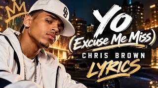Yo (Excuse Me Miss) - Chris Brown (lyrics)