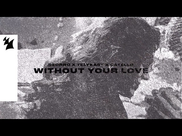 Deorro, TELYKAST, Catello - Without Your Love
