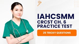 IAHCSMM CRCST Practice Test Chapter 6 (25 Tricky Questions)