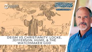 Deism vs Christianity: Locke, Jefferson, Hume, & the Watchmaker God | Church History 122
