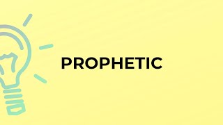 What is the meaning of the word PROPHETIC?