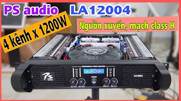 Đơn đi Phú Xuyên- HN.Cục đẩy công suất 4 kênh x 1200W mã LA12004 hàng 100% chính hãng PS audio