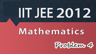 Crack IIT JEE - Video Solution to JEE 2012 - Mathematics - Problem 4