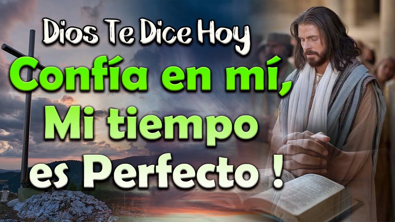 DIOS TE DICE HOY: Confía en mí, Mi tiempo es Perfecto 🙏 - YouTube