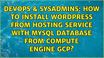 How to install Wordpress from hosting service with mysql database from Compute Engine GCP?