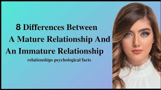 8 Differences Between A Mature Relationship And An Immature Relationship Psychological Facts