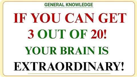 IF YOU CAN GET 3 OUT OF 20, YOUR MIND IS EXTRAORDINARY! | GK IQ | Tough General Knowledge Quiz