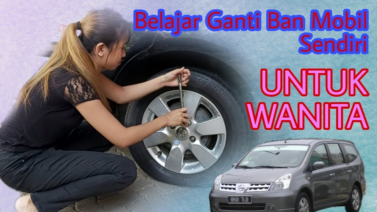 Belajar Ganti  Ban  Mobil  Sendiri untuk Wanita YouTube