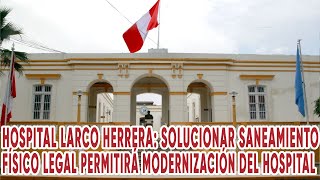 Hospital Larco Herrera: solucionar saneamiento físico legal permitirá modernización del hospital