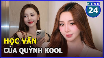 Học vấn của Quỳnh Kool | News24h