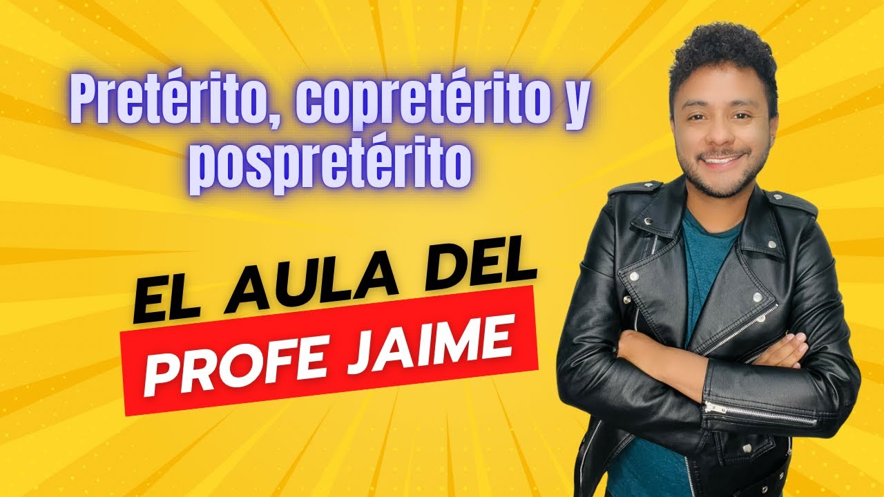 Pretérito, Copretérito y Pospretérito - El Aula del Profe Jaime