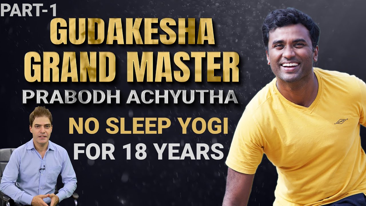 Gudakesha  | No Sleep Yogi for 18 Years | Grand Master Prabodh Achyutha | Part-01 |