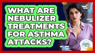 What Are Nebulizer Treatments For Asthma Attacks?