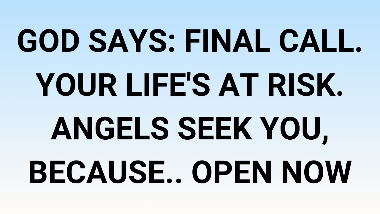 🧾God says: final call. Your life's at risk. Angels seek you, because.. Open now