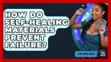 How Do Self-Healing Materials Prevent Failure? - How Things Break