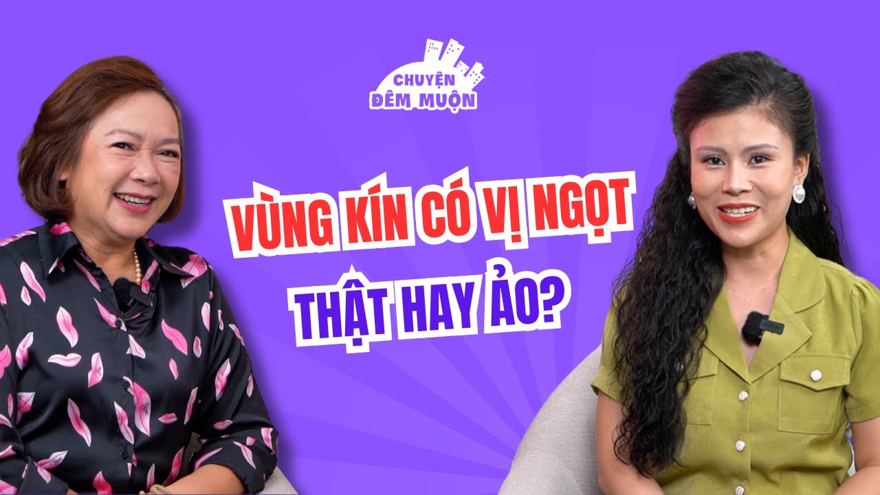 Vùng kín có vị ngọt không? | Chuyện Đêm Muộn
