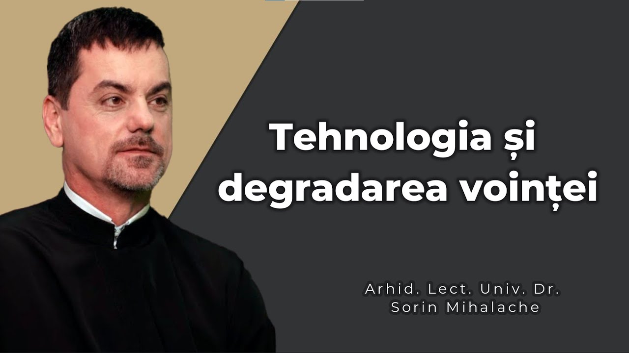 Degradarea atenției și a voinței de către tehnologie - Arhid. Lect. Univ. Dr. Sorin Mihalache