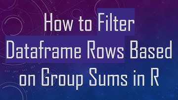 How to Filter Dataframe Rows Based on Group Sums in R