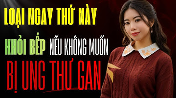 3 thứ trong bếp khiến bạn c.h.ế.t vì ung thư gan