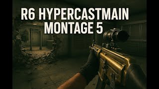 R6 Montage #5 - HyperCastMain