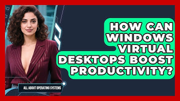 How Can Windows Virtual Desktops Boost Productivity? - All About Operating Systems