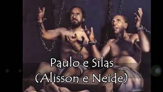 Paulo e Silas - Alisson e Neide com letras