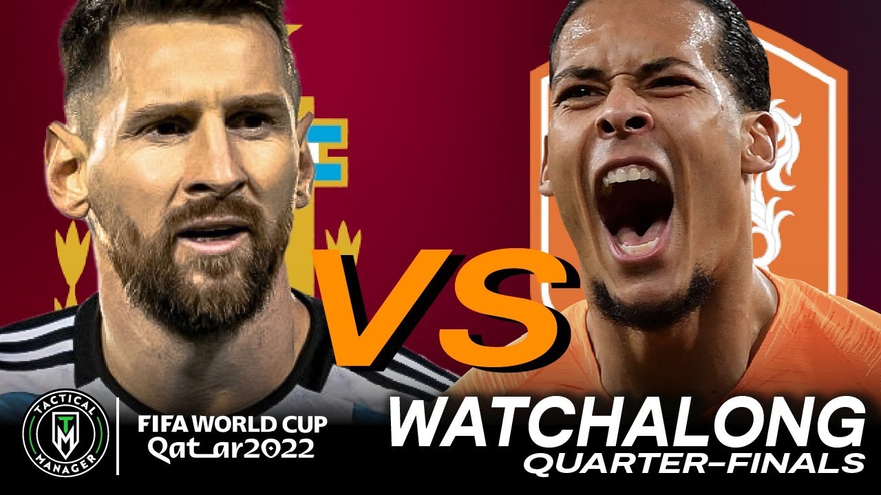 Argentina vs Netherlands Live Watchalong 2022 FIFA World Cup Quarter-Finals