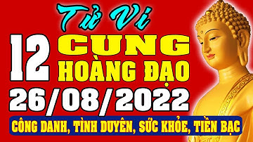 Tử vi 12 cung hoàng đạo ngày 26/8/2022 - Xem Vận Mệnh, Tài Lộc, Công Việc, Tình Duyên, Sức Khỏe